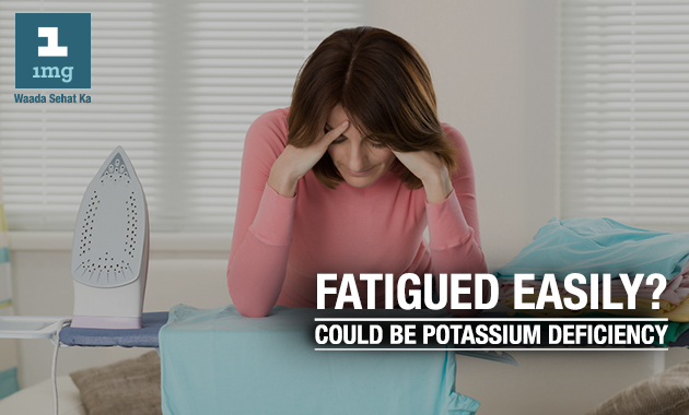 Fatigued Easily? Could Be Potassium Deficiency!!